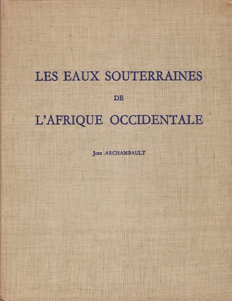 ARCHAMBAULT, Jean:  Les Eaux Souterraines de L'Afrique Occidentale. (Complete with two maps!). 