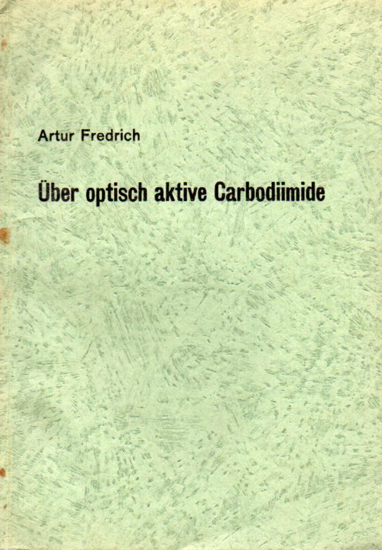 Fredrich,Artur  Über optisch aktive Carbodiimide 