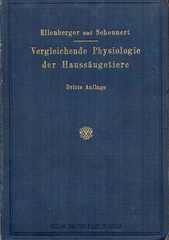 Ellenberger,W.+A.Scheunert  Lehrbuch der vergleichenden Physiologie der Haussäugetiere 