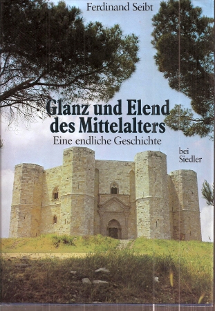 Seibt,Ferdinand  Glanz und Elend des Mittelalters 
