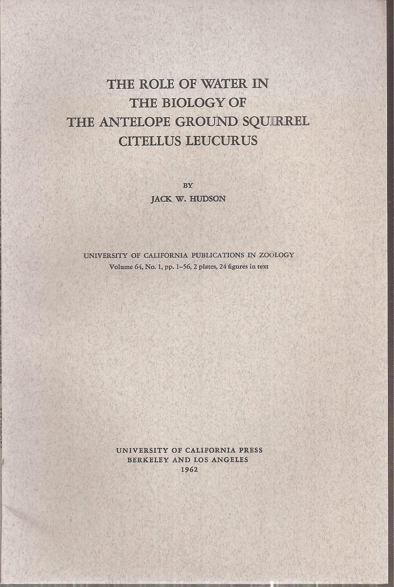 Hudson,Jack W.  The Role of Water in The Biology of the Antelope Ground Squirrel 