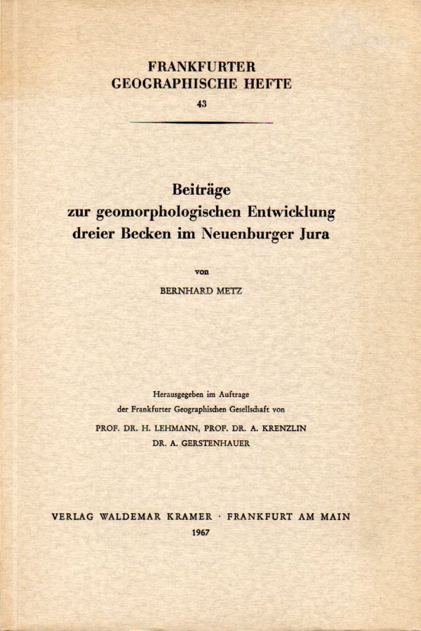 Frankfurter Geographische Hefte 43  Bernhard Metz:Beiträge zur geomorphologischen Entwicklung dreier 