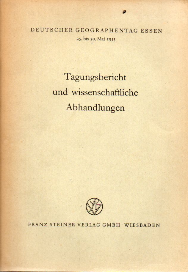 Deutscher Geographentag Essen  25.bis 30.Mai 1953.Tagungsbericht und wissenschaftliche Abhandlungen 