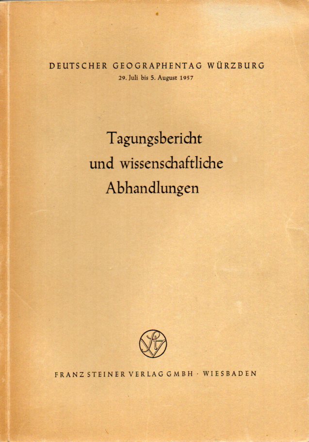 Deutscher Geographentag Würzburg  29.Juli bis 5.August 1957.Tagungsbericht und wissenschaftliche 