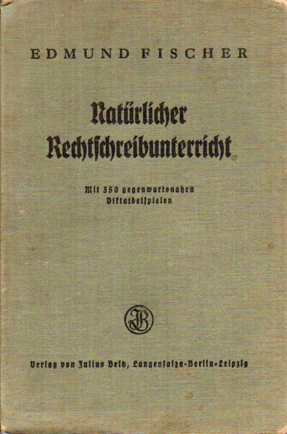 Fischer,Edmund  Natürlicher Rechtschreibunterricht. Grundlagen und Gestaltung 