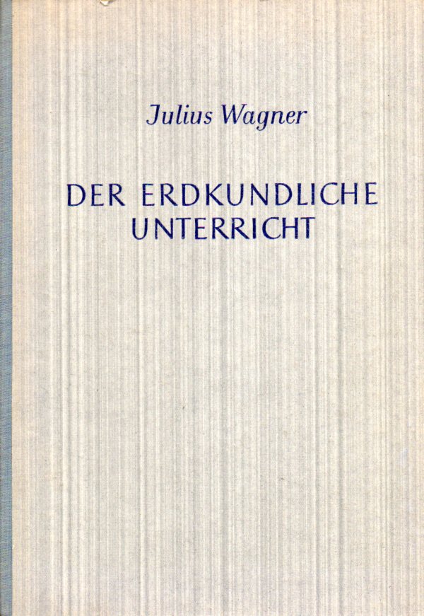 Wagner,Julius  Der erdkundliche Unterricht 