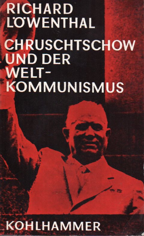 Löwenthal,Richard  Chruschtschow und der Weltkommunismus 
