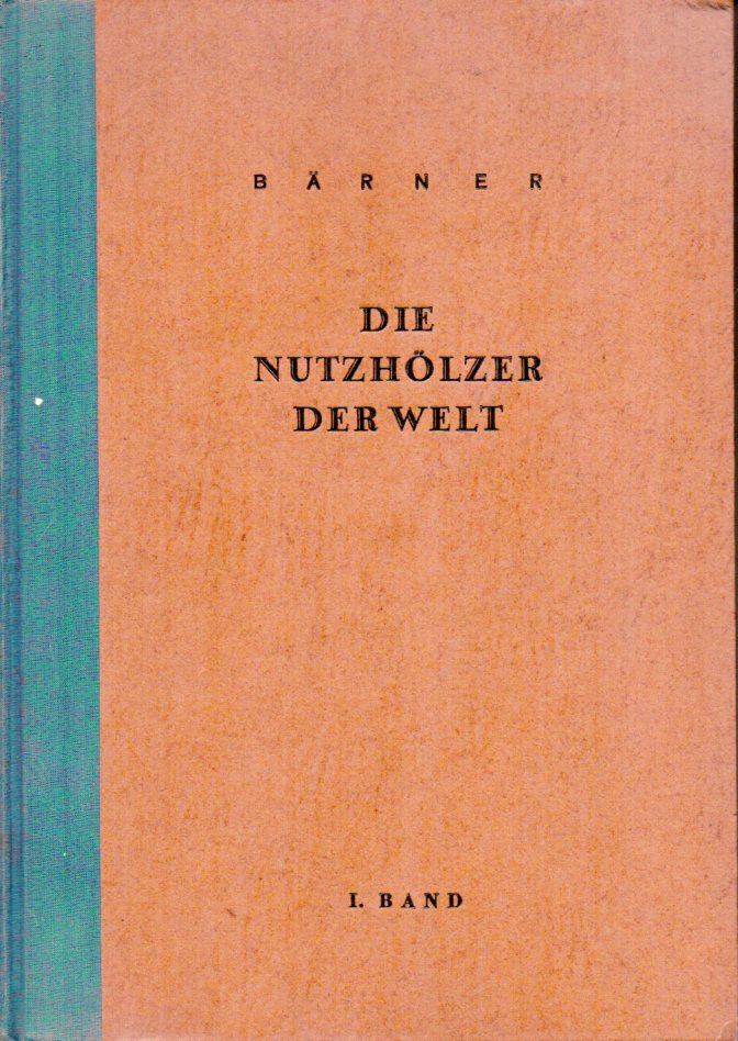 Bärner,Johannes  Die Nutzhölzer der Welt 1. bis 3. Band 