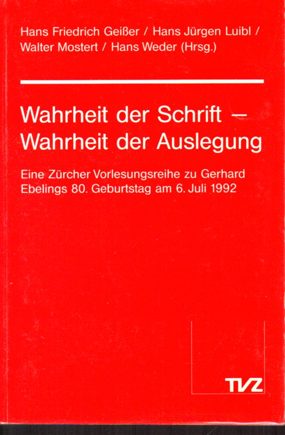 Geißer,Hans Friedrich und Hans Jürgen Luibl u.a.  Wahrheit der Schrift - Wahrheit der Auslegung 