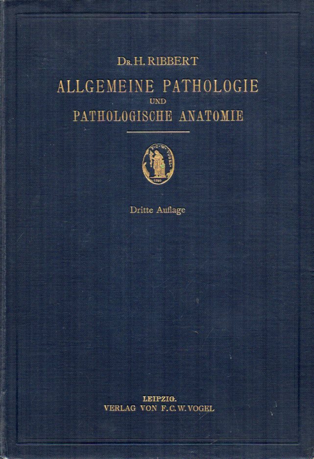 Ribbert,Hugo  Lehrbuch der allgemeinen Pathologie und der Pathologischen Anatomie 