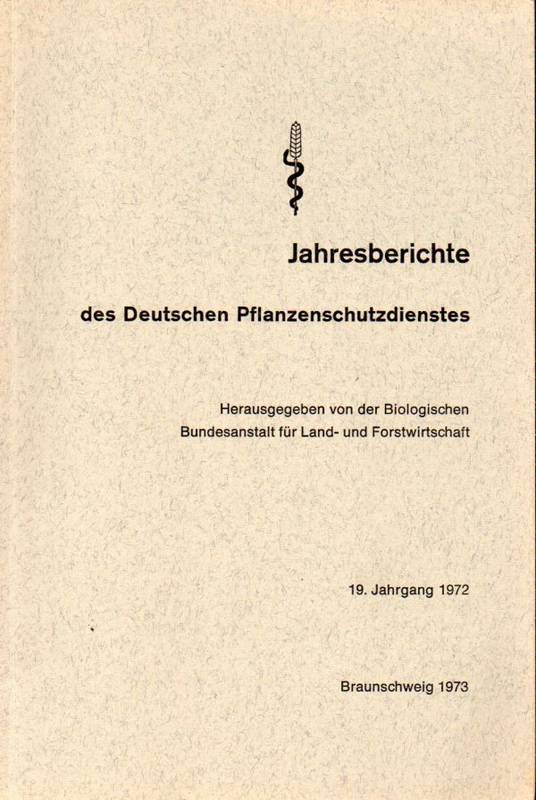 Biologische Bundesanstalt für Land- und Forstwirt.  19.Jahrgang 1972 des Deutschen Pflanzenschutzdienstes 