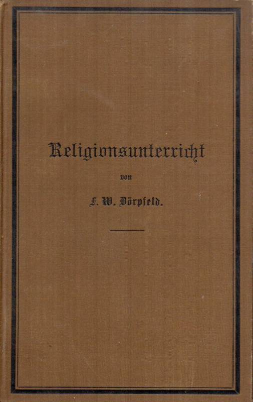Dörpfeld,F.W.  Religöses und Religionsunterrichtliches 