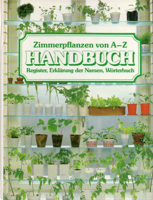 Zehle,Herwig+Hilde Bauer+Reinhild Straub  Zimmerpflanzen von A-Z nur Register 