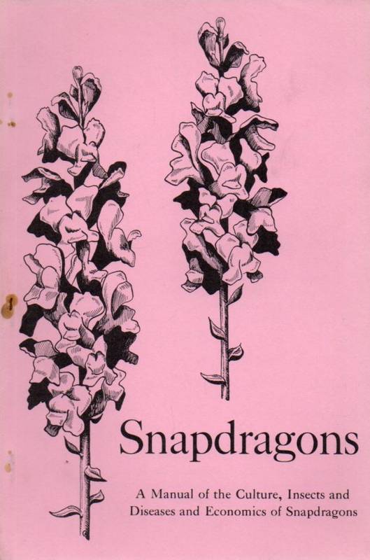 Snapdragons  A Manual of the Culture,Insects and Diseases and Economics of 