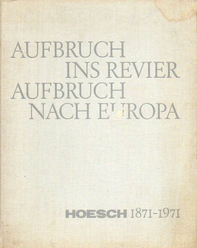 Mönnich,Horst  Aufbruch ins Revier Aufbruch nach Europa Hoesch 1871-1971 