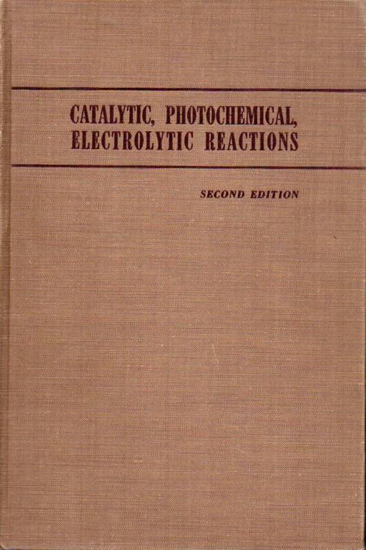 Komarewski,V.I. and C.R.Masson and other  Catalytic Reactions Photochemical Reactions Electrolytic Reactions 