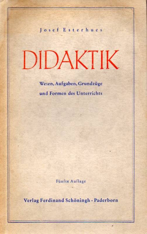 Esterhues,Josef  Didaktik.Wesen,Aufgaben,Grundzüge und Formen des Unterrichts 