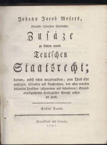 Moser,Johann Jacob  Zusätze zu seinem neuen Teutschen Staats-Recht.Erster Band 