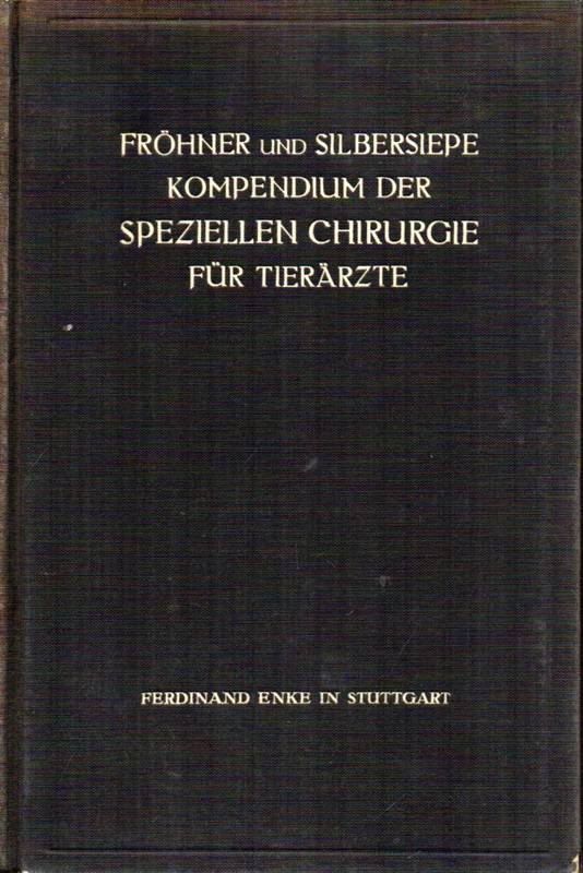 Fröhner,Eugen+Erich Silbersiepe  Kompendium der speziellen Chirurgie für Tierärzte 