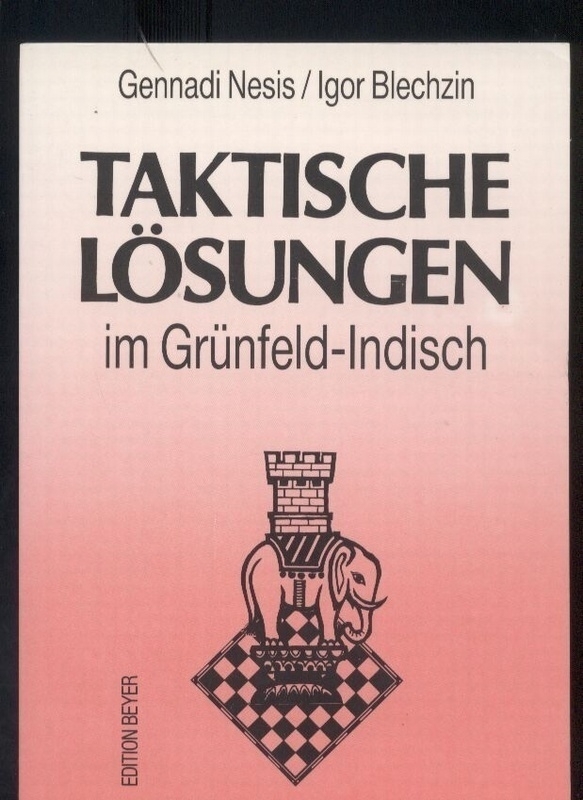 Nesis,Gennadi+Igor Blechzin  Taktische Lösungen in den Schacheröffnungen Grünfeld-Indisch 