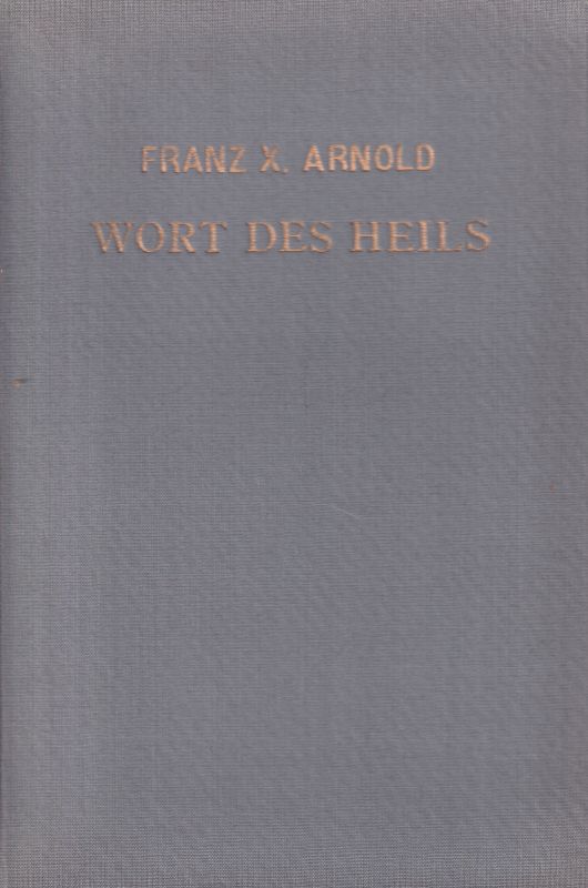 Arnold, Franz X.  Wort des Heils als Wort in die Zeit 