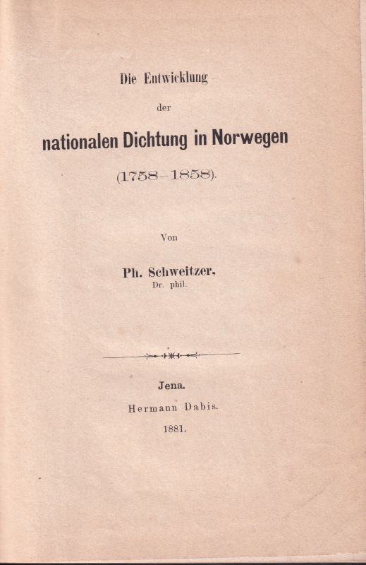 Schweitzer,Ph.  Die Entwicklung der nationalen Dichtung in Norwegen (1758-1858) 