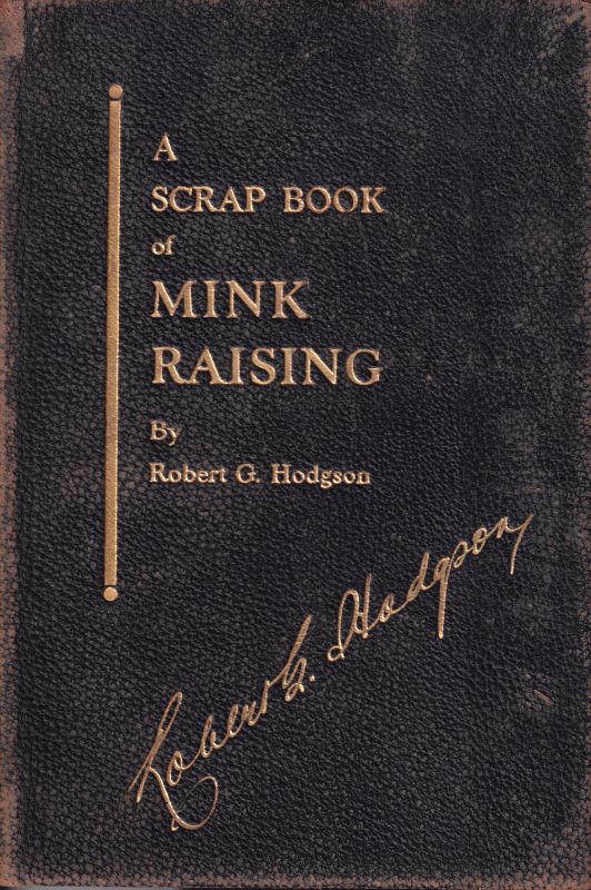Hodgson,Robert G.  A Scrap Book of Mink Raising 
