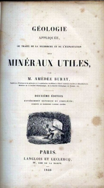 Burat,Amédée M.  Géologie Appliquée, ou traité de la Recherche et de L'Exploitation des 