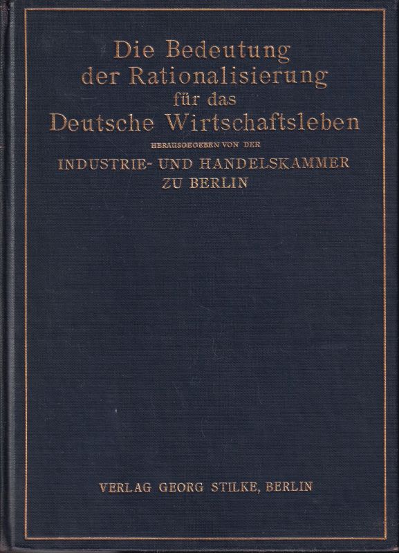 Industrie-und Handelskammer zu Berlin (Hsg.)  Die Bedeutung der Rationalisierung für das Deutsche Wirtschaftsleben 