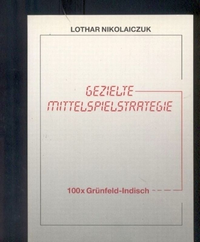 Nikolaiczuk,Lothar  Gezielte Mittelspielstrategie 