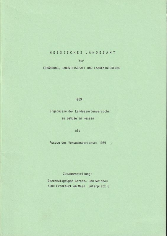 Hessisches Landesamt für Ernährung,Landwirtschaft  Ergebnisse der Landessortenversuche zu Gemüse in Hessen 1989 