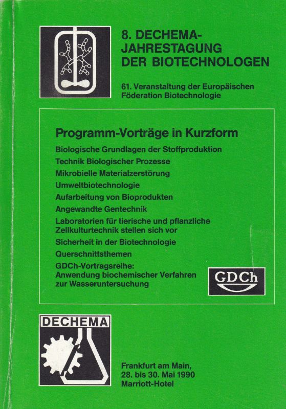 Dechema  8.Jahrestagung der Biotechnologen 28.-30.Mai. 1990 in Frankfurt/M 