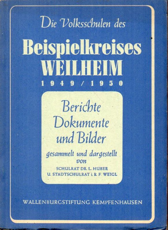 Huber,L.+F.Weigl  Die Volksschulen des Beispielkreises Weilheim 1949/50 