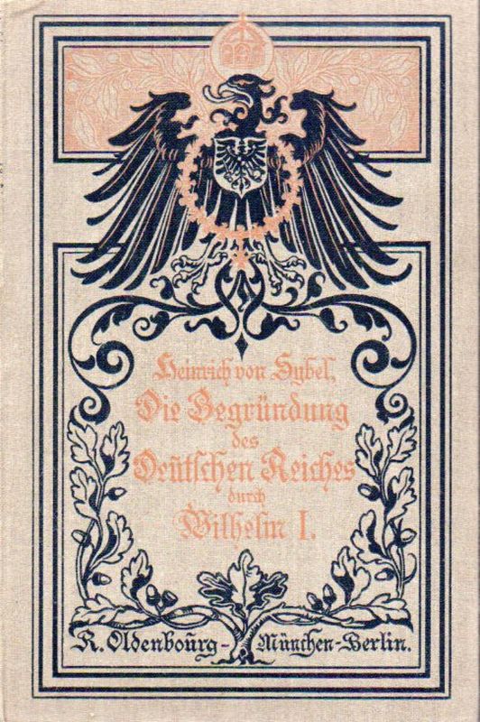 Sybel,Heinrich von  Die Begründung des Deutschen Reiches durch Wilhelm I 