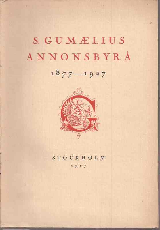 Stockholm: S.Gumaelius Annonsbyra  Jubileumsskrift 1877-1927 
