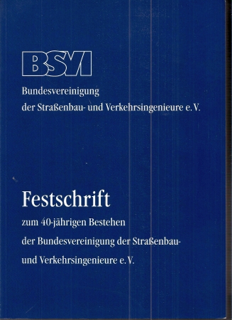 BSVI Bundesvereinigung der Straßenbau- und  Festschrift zum 40-jährigen Bestehen der Bundesvereinigung der 