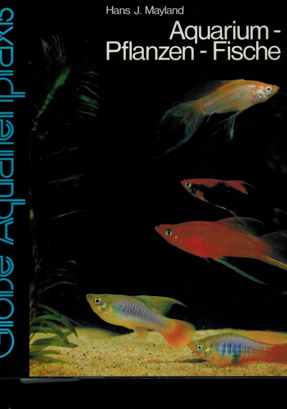 Mayland,Hans J.  Aquarium - Pflanzen - Fische 