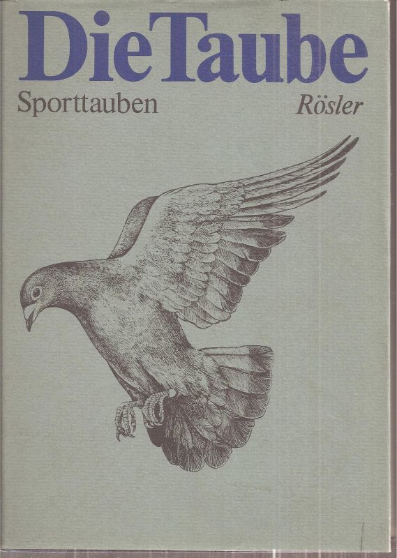 Rösler,Gerhard  Die Taube. Sporttauben 