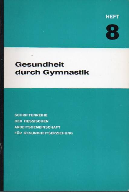 Hessische Arbeitsgemeinschaft f.Gesundheitserzieh.  Gesundheit durch Gymnastik.Heft 8 