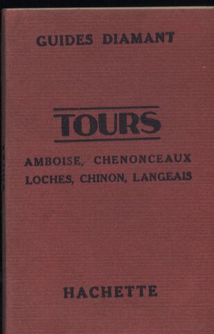 GUIDES DIAMANT Librairie Hachette (Hrsg.)  Tours, Amboise, Chenonceau, Loches, Chinon, Langeais et leurs Environs 