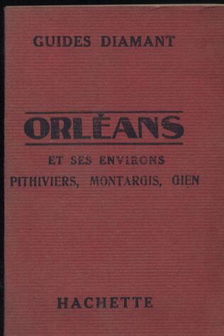 Guides Diamant Librairie Hachette Paris.  Orléans et ses Environs Pithiviers-Montargis-Gien 