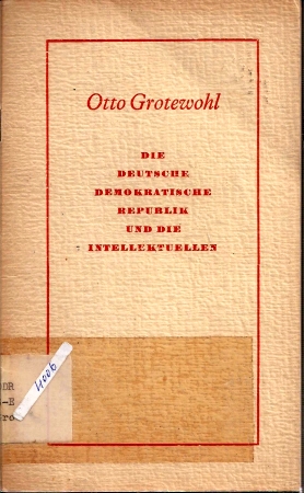 Grotewohl,Otto  Die Deutsche Demokratische Republik und die Intellektuellen 