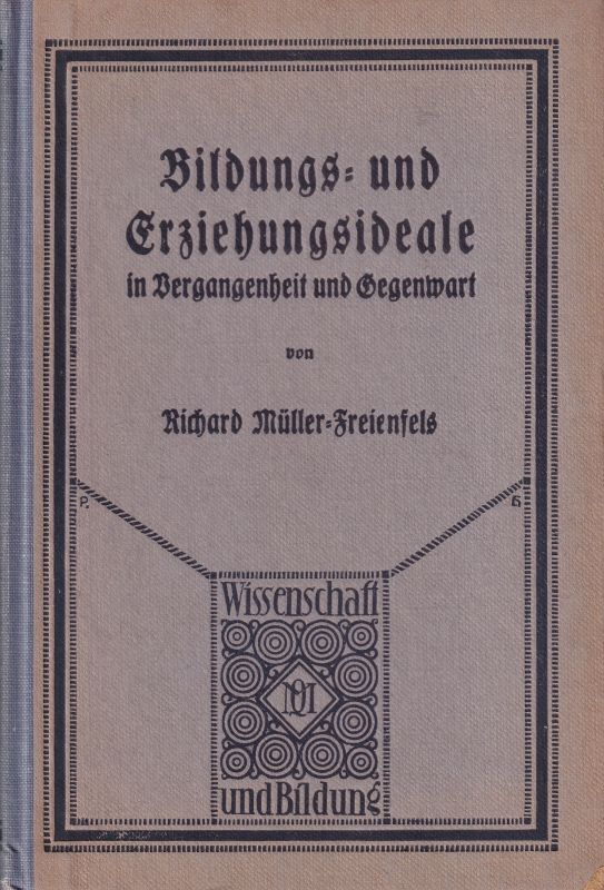 Müller-Freienfels,Richard  Bildungs- und Erziehungsideale in Vergangenheit, Gegenwart und 