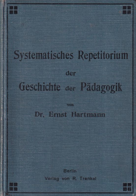 Hartmann,Ernst  Systematisches Repetitorium der Geschichte der Pädagogik in Frage 