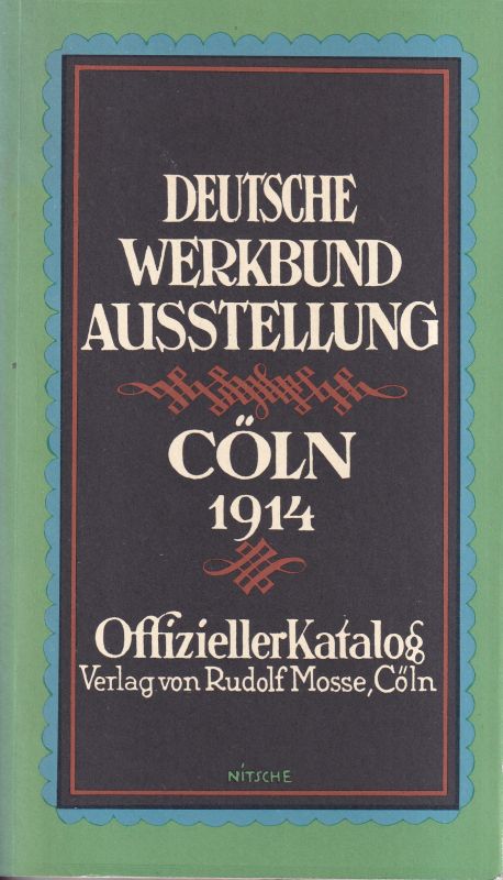 Der Deutsche Werkbund (Hsg.)  Deutsche Werkbund Ausstellung Cöln 1914 Mai bis Oktober 