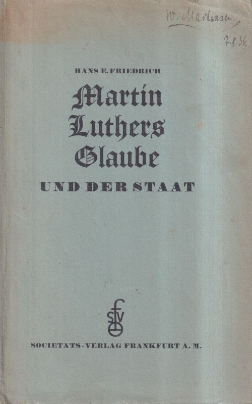 Friedrich,Hans E.  Martin Luthers Glaube und der Staat 