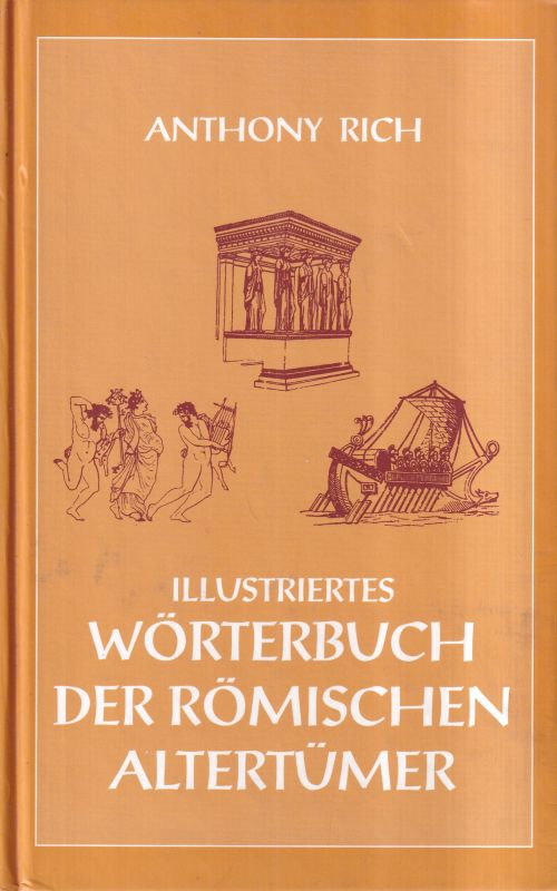 Rich,Anthony  Illustriertes Wörterbuch der Römischen Altertümer 