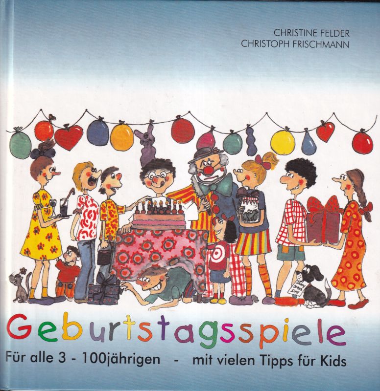 Felder,Christine und  Frischmann,Christoph  Geburtstagsspiele. Für alle 3-100 jährigen 