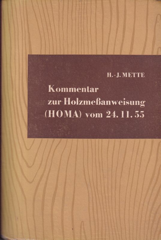 Mette,H.-J.  Kommentar zur Holzmeßanweisung (HOMA) vom 24.11.55 