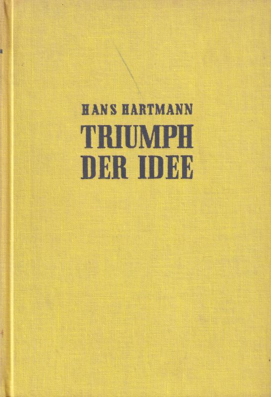 Hartmann, Hans  Triumpf der Idee - Schöpfer des neuen Weltbildes 